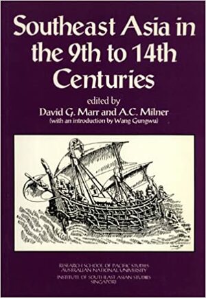 Southeast Asia in the 9th to 14th Centuries by Wang Gungwu, A.C. Milner, David G. Marr