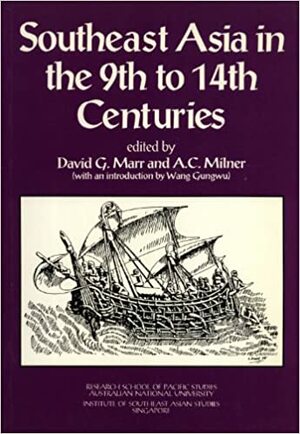 Southeast Asia in the 9th to 14th Centuries by A.C. Milner, Wang Gungwu, David G. Marr