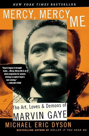 Mercy, Mercy Me: The Art, Loves, and Demons of Marvin Gaye by Michael Eric Dyson