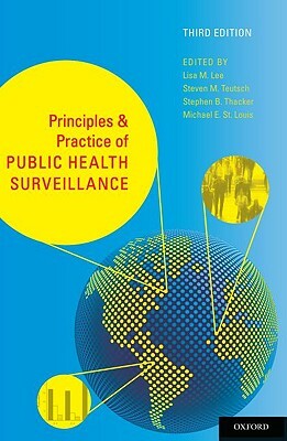 Principles and Practice of Public Health Surveillance by Lisa M. Lee, Stephen B. Thacker, Steven M. Teutsch