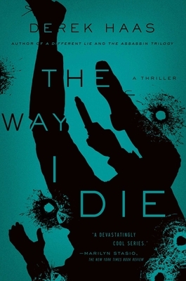 The Way I Die by Derek Haas