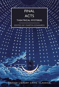 Final Acts: Theatrical Mysteries by Martin Edwards