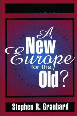 A New Europe for the Old? by Stephen R. Graubard
