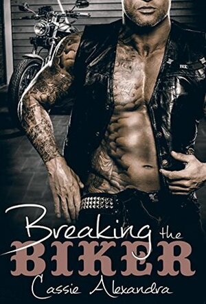 Breaking the Biker by Cassie Alexandra