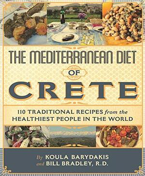 The Mediterranean Diet of Crete: Traditional Recipes from the Healthiest People in the World by Bill Bradley, Koula Barydakis