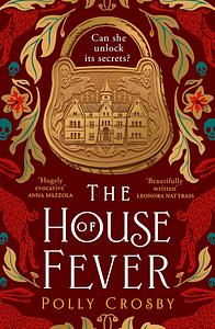 The House of Fever by Polly Crosby