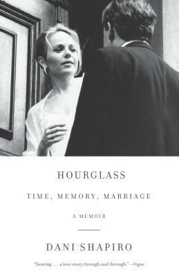 Hourglass: Time, Memory, Marriage by Dani Shapiro