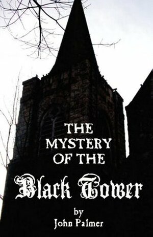 The Mystery of the Black Tower (Gothic Classics) by John Palmer