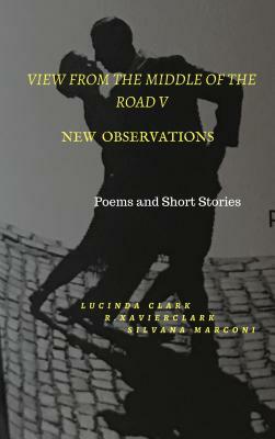 View From The Middle of the Road V: New Observations by Lucinda J. Clark