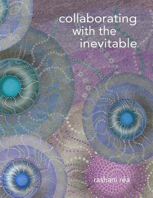 collaborating with the inevitable by Rashani Rea