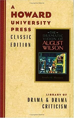 The Dramatic Vision of August Wilson by Sandra G. Shannon