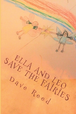 Ella And Leo Save the Fairies by Dave Reed