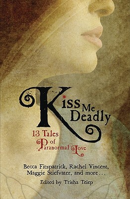 Kiss Me Deadly: Tales of Paranormal Love by Trisha Telep