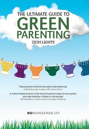 The Ultimate Guide to Green Parenting by Zion Lights
