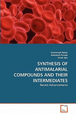 Synthesis of Antimalarial Compounds and Their Intermediates by Yashumati Ratan, Ashutosh Pareek, Vivek Jain
