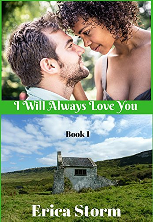 I Will Always Love You: Book 1 by Erica Storm