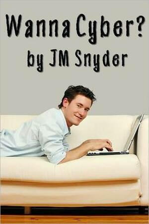 Wanna Cyber? by J.M. Snyder