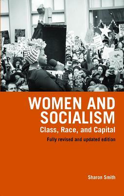 Women and Socialism (Revised and Updated Edition): Class, Race and Capital by Sharon Smith