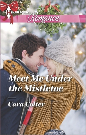 Meet Me Under the Mistletoe by Cara Colter