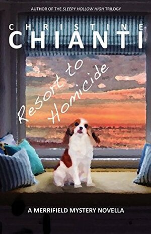 Resort to Homicide: A Merrifield Mystery Novella by Christine Chianti