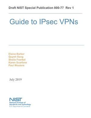 Guide to IPsec VPNs: NiST SP 800-77 by National Institute of Standards and Tech