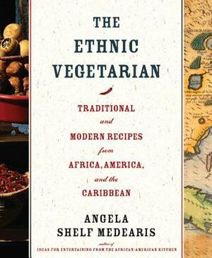 The Ethnic Vegetarian: Traditional and Modern Recipes from Africa, America, and the Caribbean by Angela Shelf Medearis