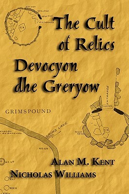 The Cult of Relics: Devocyon Dhe Greryow by Alan M. Kent