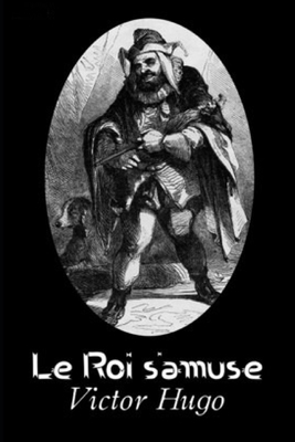 Le Roi s'amuse by Victor Hugo