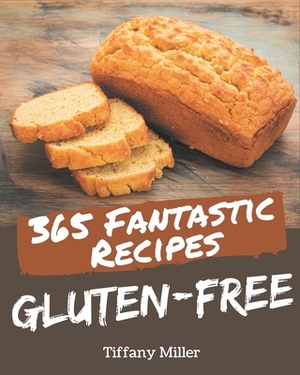 365 Fantastic Gluten-Free Recipes: Cook it Yourself with Gluten-Free Cookbook! by Tiffany Miller
