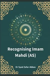 Recognising Imam Mahdi (AS) by Syed Zafar Abbas