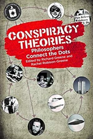 Conspiracy Theories: Philosophers Connect the Dots by Richard Greene, Rachel Robison-Greene