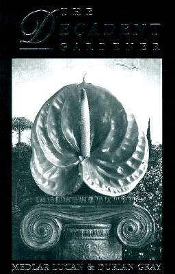 The Decadent Gardener (Dedalus Literary Concept Books) by Medlar Lucan, Durian Gray
