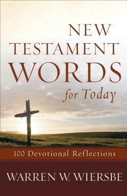 New Testament Words for Today: 100 Devotional Reflections by Warren W. Wiersbe