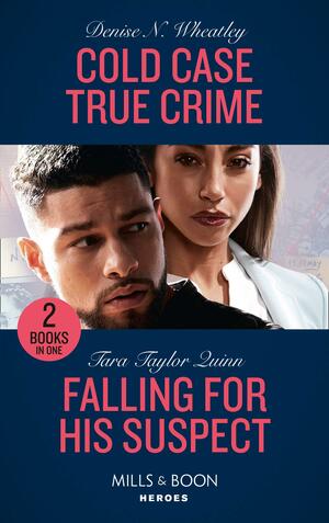 Cold Case True Crime / Falling For His Suspect: Cold Case True Crime (an Unsolved Mystery Book) / Falling for His Suspect (Where Secrets are Safe) by Denise N. Wheatley