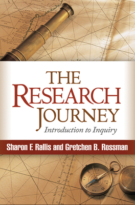 The Research Journey: Introduction to Inquiry by Sharon F. Rallis, Gretchen B. Rossman