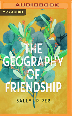 The Geography of Friendship by Sally Piper