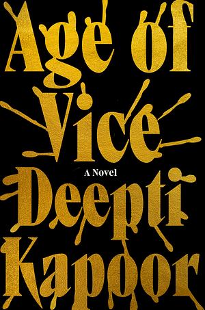 Age of Vice: A Novel by Deepti Kapoor
