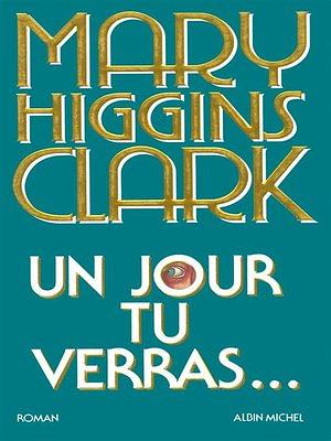 Un Jour Tu Verras... by Mary Higgins Clark