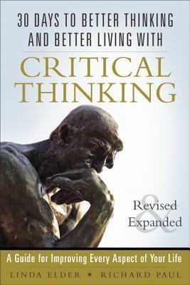 Discover the Power of Critical Thinking: 30 Days to Better Thinking and Better Living, Revised and Expanded by Linda Elder, Richard Paul