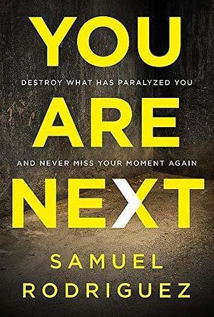 You Are Next: Destroy What Has Paralyzed You, and Never Miss Your Moment Again by Samuel Rodríguez, Samuel Rodríguez