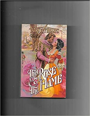 The Rose and the Flame by Patricia Phillips