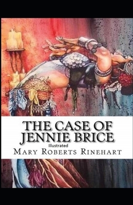 The Case of Jennie Brice Illustrated by Mary Roberts Rinehart