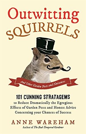 Outwitting Squirrels: And Other Garden Pests and Nuisances by Anne Wareham