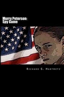 Murry Peterson: Spy Game by Richard S. Hartmetz