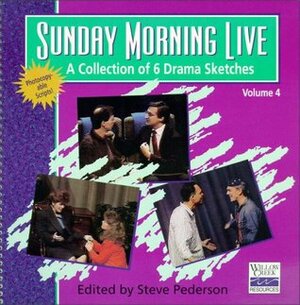 Sunday Morning Live: A Collection of 6 Drama Sketches / Volume 4 by Steve Pederson, Willow Creek Resources