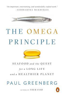 The Omega Principle: Seafood and the Quest for a Long Life and a Healthier Planet by Paul Greenberg