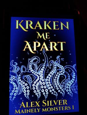Kraken me apart by Alex Silver