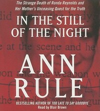 In the Still of the Night: The Strange Death of Ronda Reynolds and Her Mother's Unceasing Quest for the Truth by Ann Rule