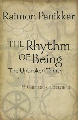 The Rhythm of Being: The Unbroken Trinity by Raimon Panikkar