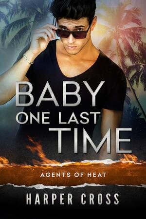 Baby One Last Time: An Agents of HEAT Romantic Suspense Standalone by Harper Cross, Harper Cross